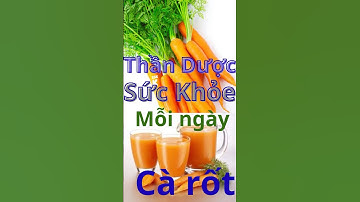 Thần dược _ Cà rốt, Thực phẩm tốt cho sức khỏe mỗi ngày  #thucpham #carot #thanduoc #suckhoe