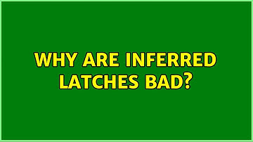 Why are inferred latches bad? (5 Solutions!!)