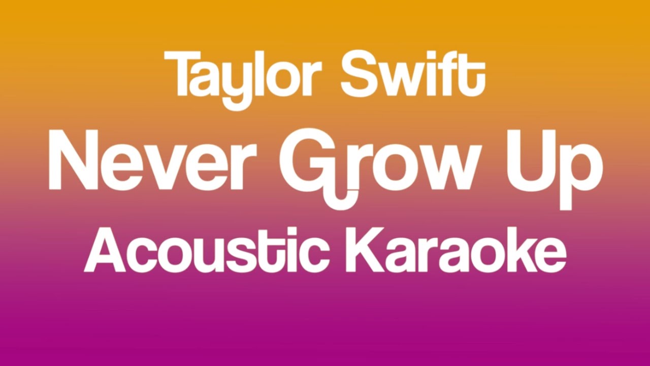 Taylor Swift - Never Grow Up (Taylor's Version) (Acoustic Version) Taylor Swift - Never Grow Up (Taylor's Version) (Acoustic Version)