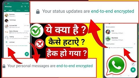 Your Status Updates Are End To End Encrypted Kaise Hataye,Your Personal Messages Are End To End Encr