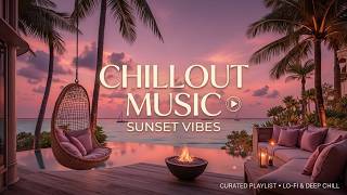 Sunset Chill Vibes | Relaxing Lounge Music & Chillout Mix for Deep Relaxation and Study Time