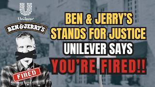 BEN & JERRY’S STANDS FOR JUSTICE – UNILEVER SAYS ‘YOU’RE FIRED’!