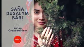 Suhan Orazberdiyew - Sana dusalym bari | Miras