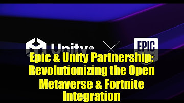 Epic & Unity Partnership: Revolutionizing the Open Metaverse & Fortnite Integration