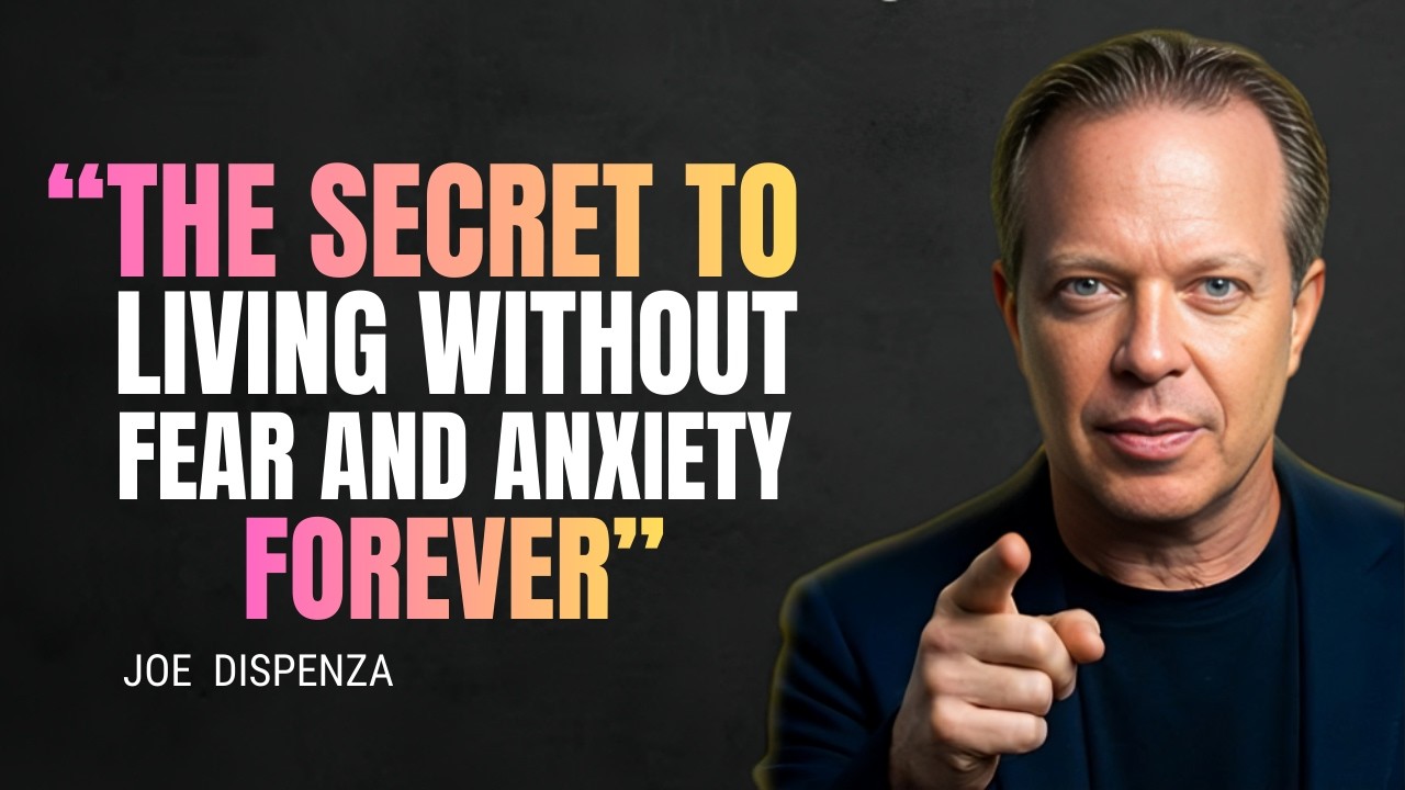 The Secret to Living Without Fear and Anxiety Forever - JOE DISPENZA MOTIVATION