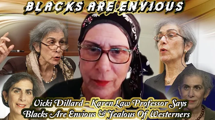 Vicki Dillard - Karen Law Professor Says Blacks Are Envious & Jealous Of Westerners