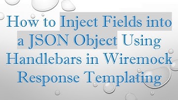 How to Inject Fields into a JSON Object Using Handlebars in Wiremock Response Templating