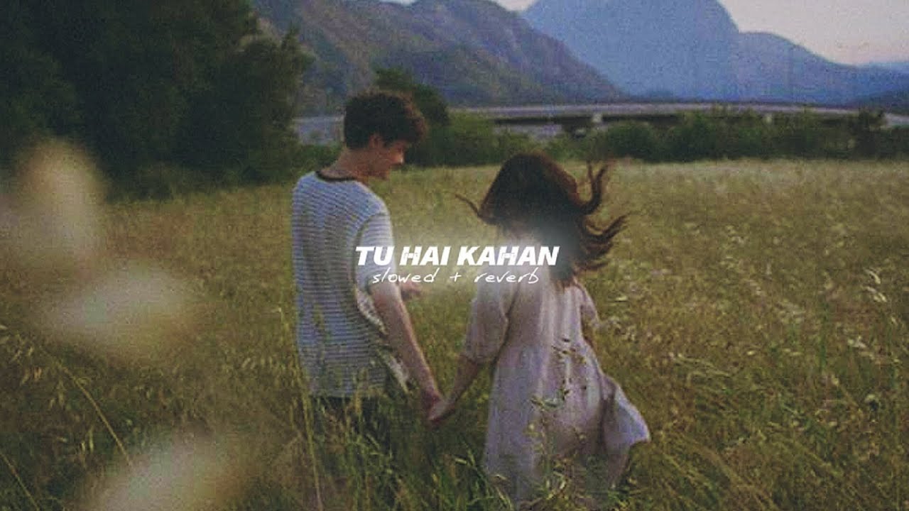 Tu Hai Kahan perfectly slowed