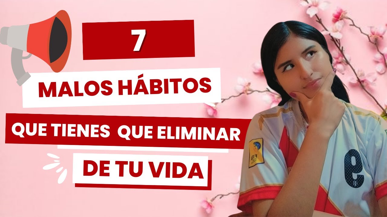 7 MALOS HÁBITOS QUE TIENES QUE ELIMINAR DE TU VIDA AHORA!!⚠ - YouTube
