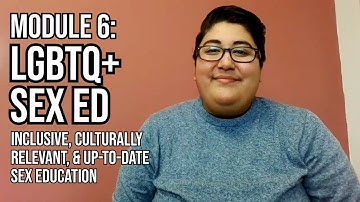 Module 6: LGBTQ Sex Ed 101