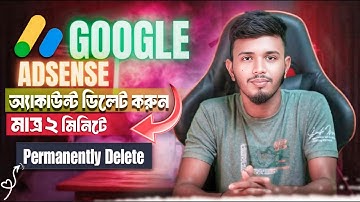 Tutorial: Google AdSense | How to Delete Google AdSense Account Permanently Bangla
