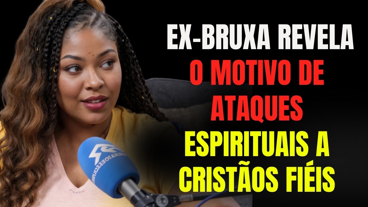 EX-BRUXA REVELA O MOTIVO DE ATAQUES ESPIRITUAIS A CRISTÃOS FIÉIS