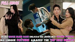 He Unlocks His Invincible Dating System【FULL】His Unique Pattern Amazed The Top Rich Beauty! #cdrama