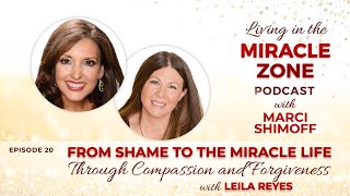From Shame to the Miracle Life Through Compassion and Forgiveness with Leila Reyes