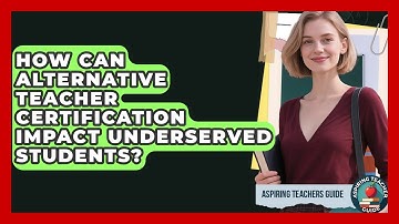How Can Alternative Teacher Certification Impact Underserved Students? - Aspiring Teacher Guide