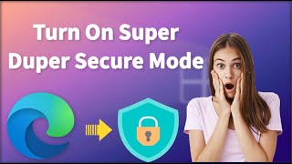 How to Enable Super Duper Secure Mode in Microsoft Edge on Windows 11 screenshot 5