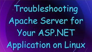 Troubleshooting Apache Server for Your ASP.NET Application on Linux
