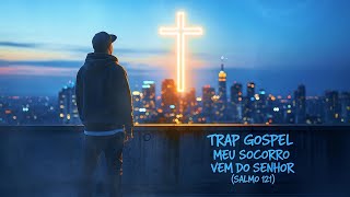 Trap Gospel - Meu socorro vem do senhor (Salmo 121) | HBR