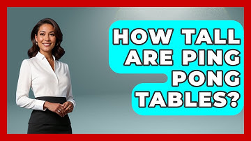 How Tall Are Ping Pong Tables? - The Racket Xpert