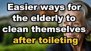 Easier Ways For the Elderly to Clean Themselves After Toileting