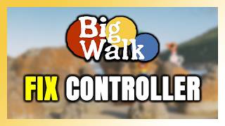How to FIX Big Walk Controller/Gamepad Not Working on PC