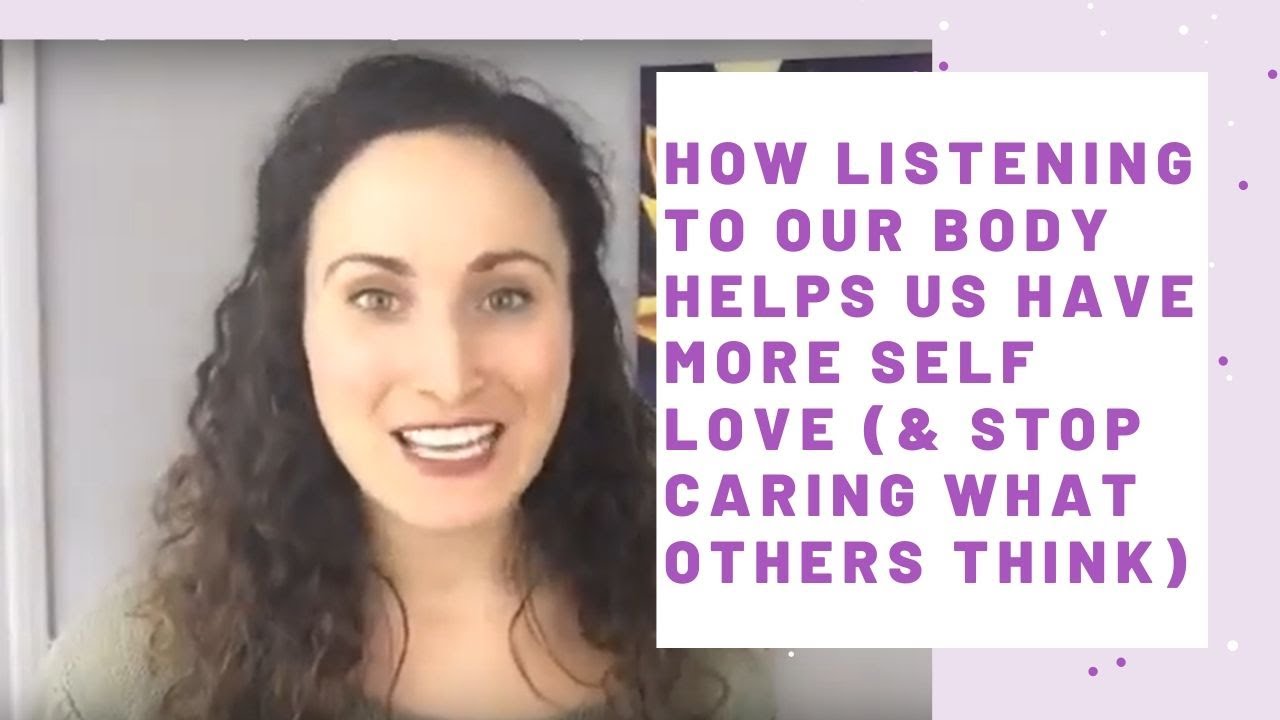 How listening to our body helps us have more self love (& stop caring ...