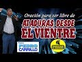 N° 153  "ORACIÓN PARA SER LIBRE DE ATADURAS DESDE EL VIENTRE" Pastor Pedro Carrillo