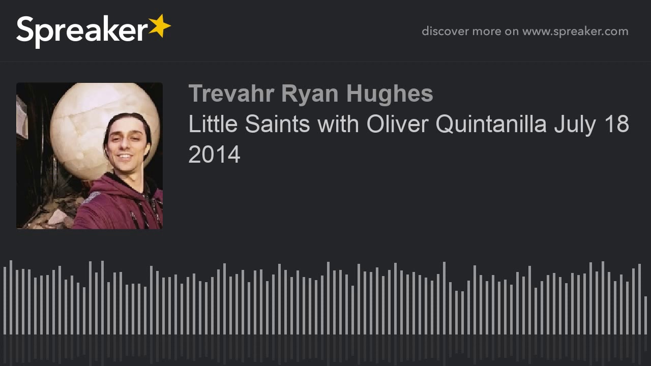 Little Saints with Oliver Quintanilla July 18 2014