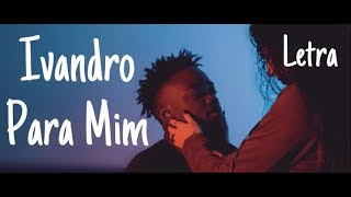 Ivandro - Para Mim (Letra)