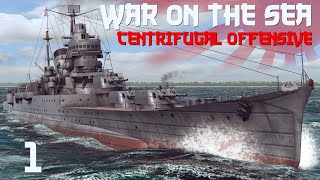War on the Sea || Centrifugal Offensive || Ep.1  The Offensive Begins