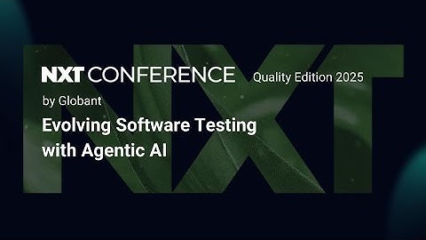 NXT Conference - Evolving Software Testing with Agentic AI