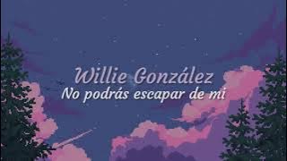 Willie González - No podrás escapar de mi (letra)