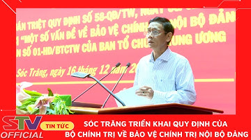 STV - Sóc Trăng triển khai Quy định của Bộ Chính trị về một số vấn đề bảo vệ chính trị nội bộ Đảng