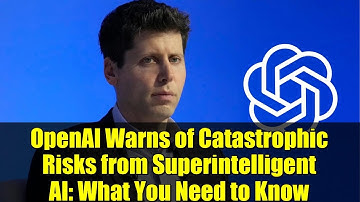 OpenAI Warns of Catastrophic Risks from Superintelligent AI: What You Need to Know
