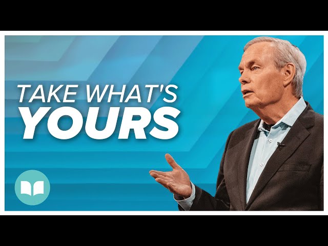 Taking What's Yours | Andrew Wommack | LW class=