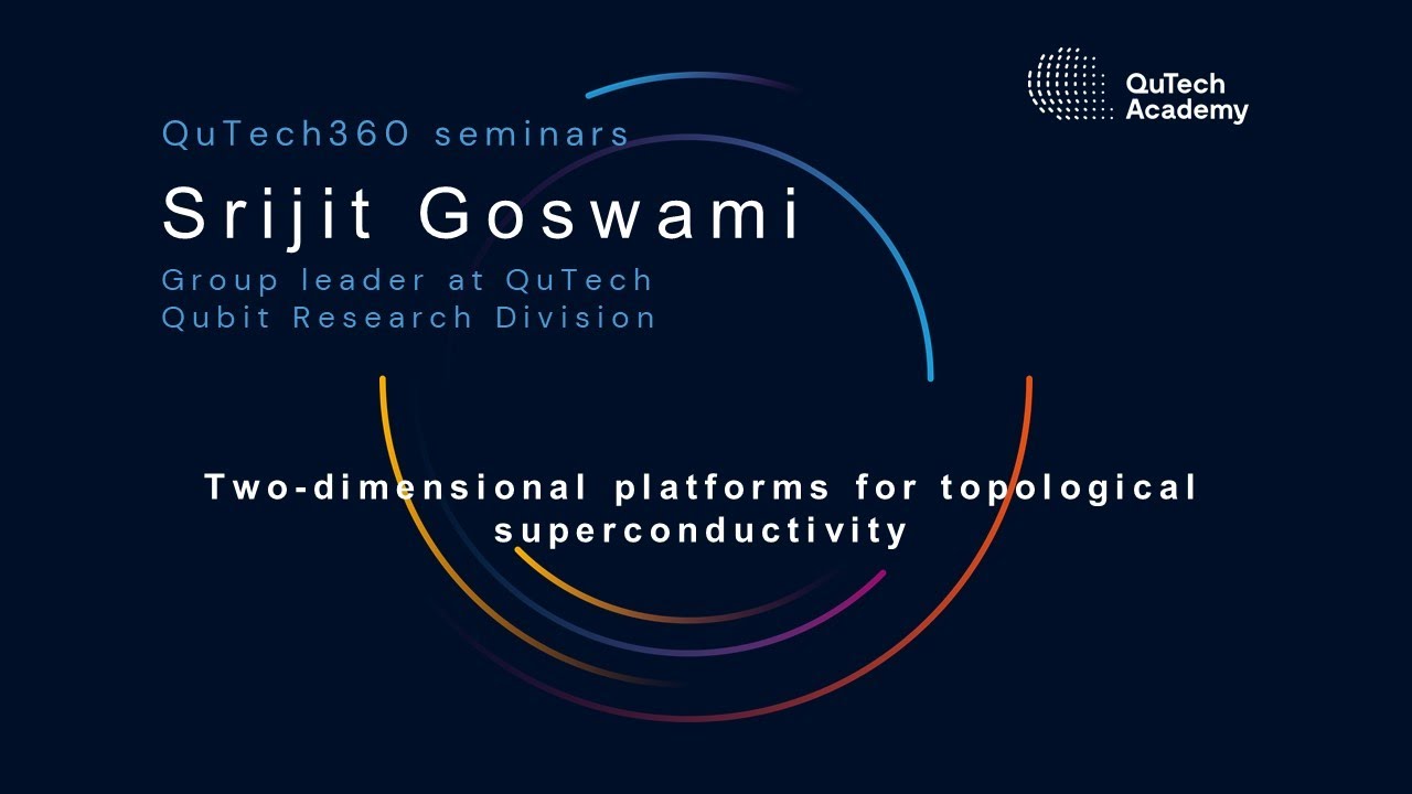 qutech360-w-srijit-goswami-two-dimensional-platforms-for-topological