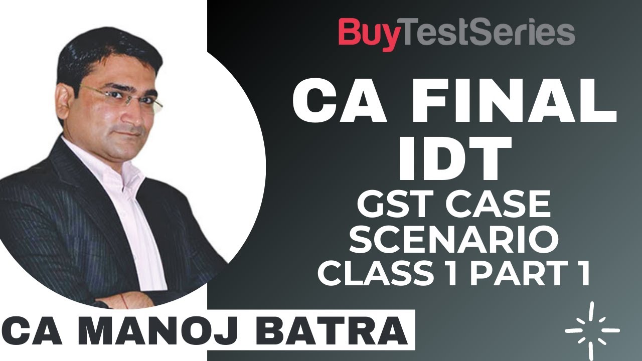 CA Final IDT GST Case Scenario Class 1 Part 1 Video lecture by CA Manoj ...