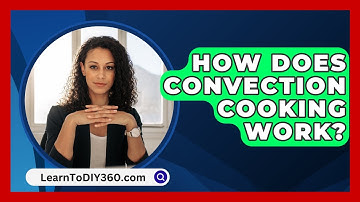 How Does Convection Cooking Work? - LearnToDIY360.com