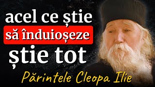 Acel ce știe să înduioșeze știe TOTUL || Pr. Cleopa Ilie