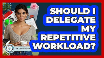 Should I Delegate My Repetitive Workload?