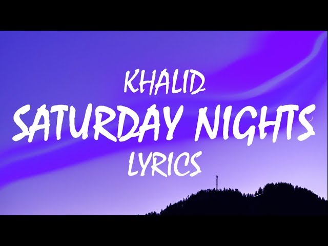 Khalid – Saturday Nights (Lyrics) class=