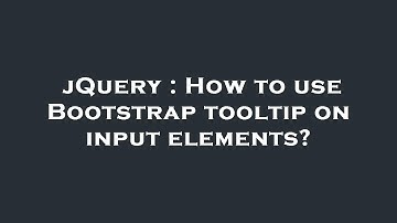 jQuery : How to use Bootstrap tooltip on input elements?