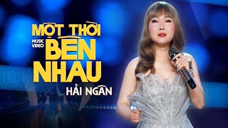 Một Thời Bên Nhau | Đặng Thành Vinh | HẢI NGÂN - còn duyên thì ở lại hết duyên rồi rời xa…