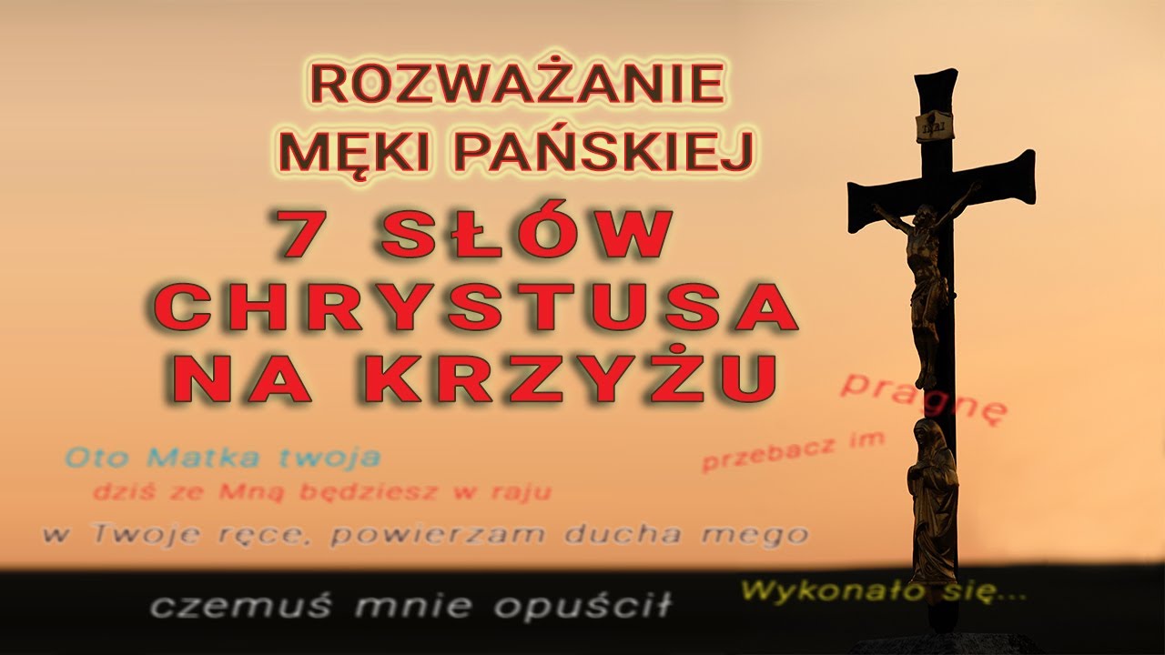 Siedem słów Chrystusa na Krzyżu - Rozważanie Męki Pańskiej