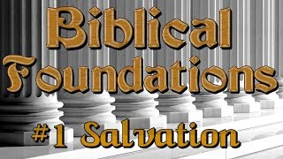 Biblical Foundations Class:  #1 Salvation
