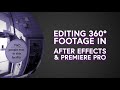 Working with 360 Footage in After Effects + Premiere Pro