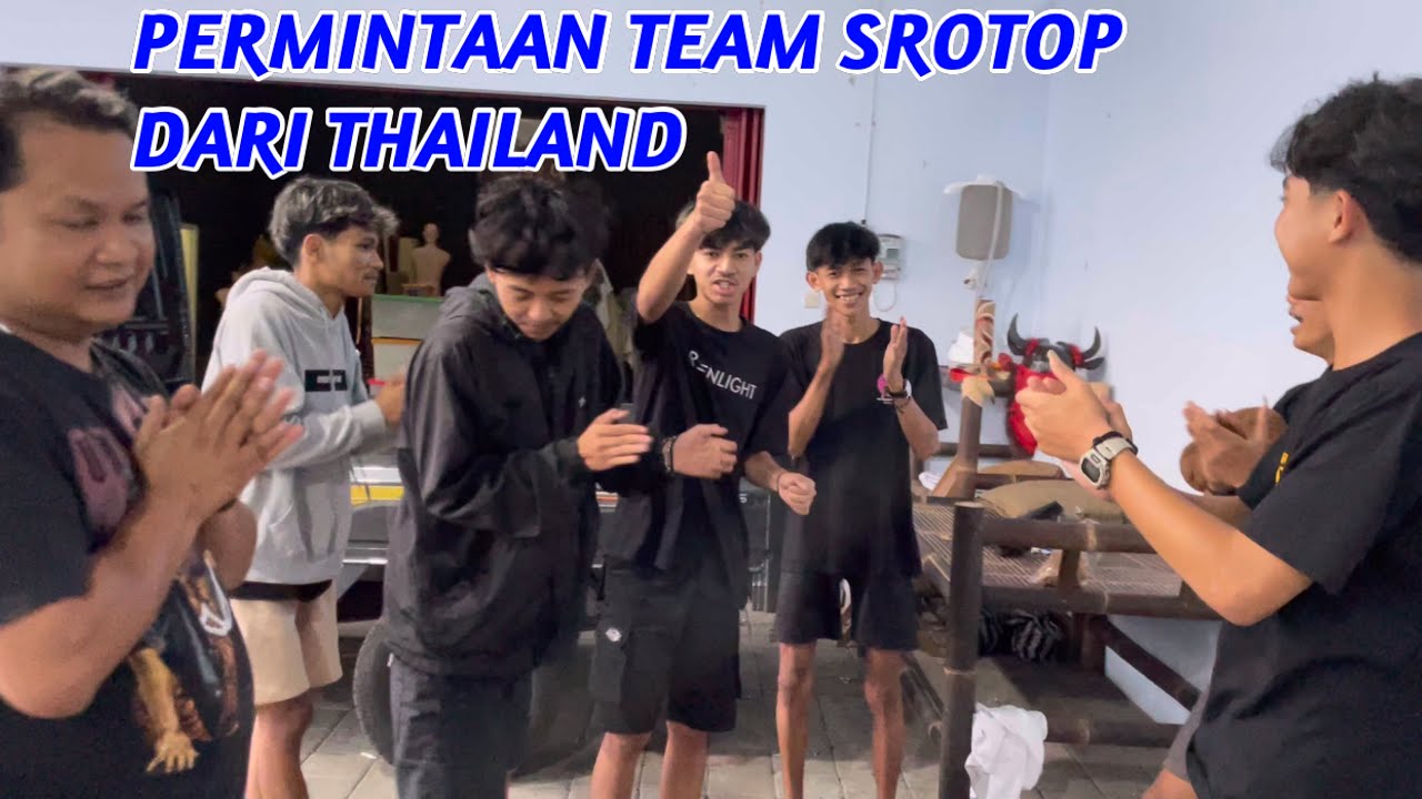 PERMINTAAN TEAM SROTOP SAAT DITINGGAL KE THAILAND