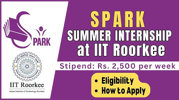 SPARK: Internship Program at IIT Roorkee | Eligibility | How to Apply | All 