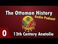 The Ottoman History (Audio Only) Episode 0: Anatolia Before Ottomans