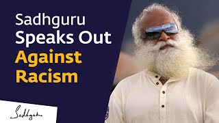 Sadhguru Speaks Out Against Racism \& Prejudice  #Racism